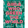 Girls Who Green the World: Thirty-Four Rebel Women Out to Save Our Planet