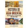 Historia de Asia oriental: Una guía fascinante de la historia de China, Japón, Corea y Taiwán