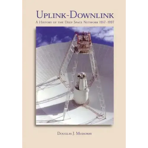 Uplink-Downlink: A History of the Deep Space Network, 1957-1997