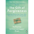 The Gift of Forgiveness: Inspiring Stories from Those Who Have Overcome the Unforgivable