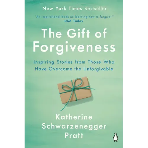 The Gift of Forgiveness: Inspiring Stories from Those Who Have Overcome the Unforgivable