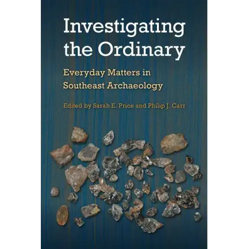 Investigating the Ordinary: Everyday Matters in Southeast Archaeology