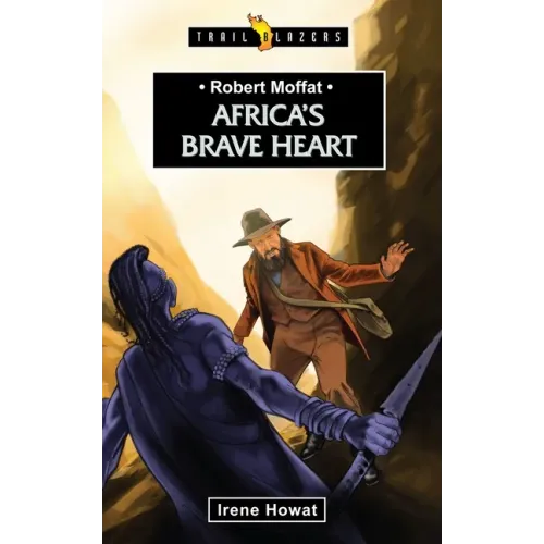 Robert Moffat: Africa's Brave Heart