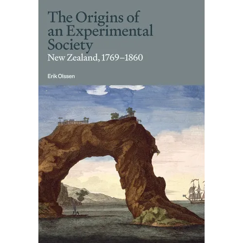 The Origins of an Experimental Society: New Zealand, 1769-1860