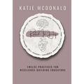 Rooted in Hope: Twelve Practices for Resilience Building Teachers