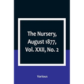 The Nursery, August 1877, Vol. XXII, No. 2