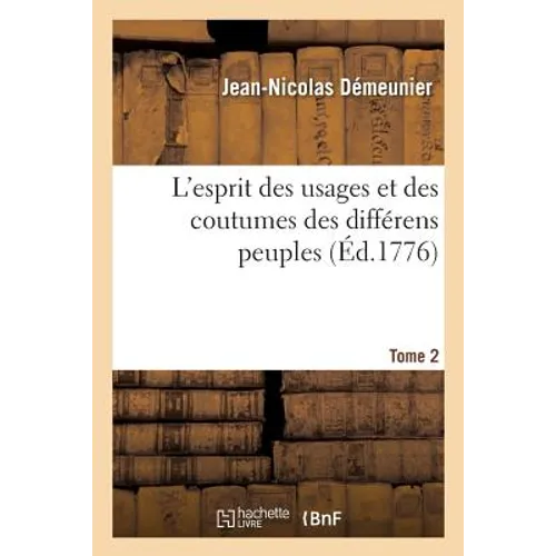 L'esprit des usages et des coutumes des différens peuples. Tome 2: ou Observations tirées des voyageurs et des historiens