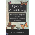 Quotes About Living: Quotes from the Happiness in Your Life Book Series