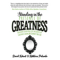 Standing in the Presence of Greatness: Discover Seven Real Life Accounts of Greatness Along My Journey Thus Far
