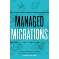 Managed Migrations: Growers, Farmworkers, and Border Enforcement in the Twentieth Century