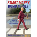 SMART MONEY, Dumb Money: Beating the Crowd Through Contrarian Investing