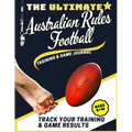 The Ultimate Australian Rules Football Training and Game Journal: Record and Track Your Training Game and Season Performance: Perfect for Kids and Tee