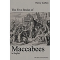 The Five Books of Maccabees in English: With Notes and Illustrations