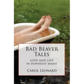 Bad Beaver Tales: Love and Life in Downeast Maine