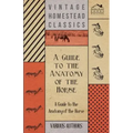 A Guide to the Anatomy of the Horse - A Collection of Historical Articles on the Skeleton, Hoof, Teeth, Locomotion and Other Aspects of Equine Anato