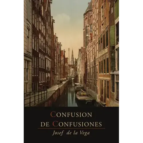 Confusion de Confusiones [1688]: Portions Descriptive of the Amsterdam Stock Exchange