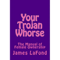 Your Trojan Whorse: The Manual of Female Ownership