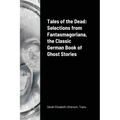 Tales of the Dead: Selections from Fantasmagoriana, the Classic German Book of Ghost Stories