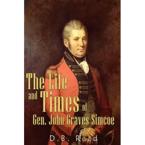 The Life and Times of Gen. John Graves Simcoe