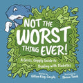 Not The Worst Thing Ever!: A Gross, Giggly Guide to Dealing with Diabetes