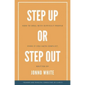Step Up or Step Out: How to Deal with Difficult People Even If You Hate Conflict