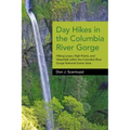 Day Hikes in the Columbia River Gorge: Hiking Loops, High Points, and Waterfalls Within the Columbia River Gorge National Scenic Area