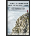The Greatest Quotes From The Greatest People: Inspire and motivate yourself - The best book for success, happiness and improvement
