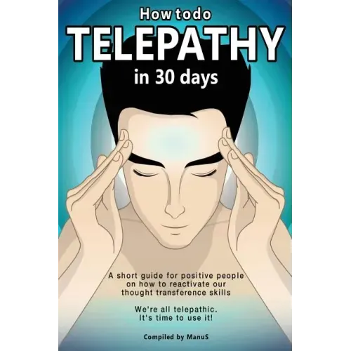 How To Do Telepathy in 30 Days. A Short Guide For Positive People On How To Reactivate Our Thought Transference Skills.: We're All Telepathic. It's Ti