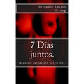 7 días juntos.: Tu pareja agradecerá que lo leas.