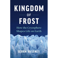 Kingdom of Frost: How the Cryosphere Shapes Life on Earth