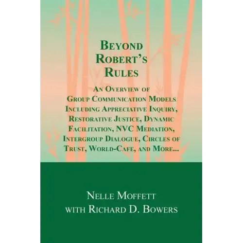 Beyond Robert's Rules: An Overview of Group Communication Models Including Appreciative Inquiry, Restorative Justice, Dynamic Facilitation, N