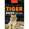 Tigers The Ultimate Tiger Book for Kids: 100+ Roar-some Tiger Facts, Photos, Quiz & More