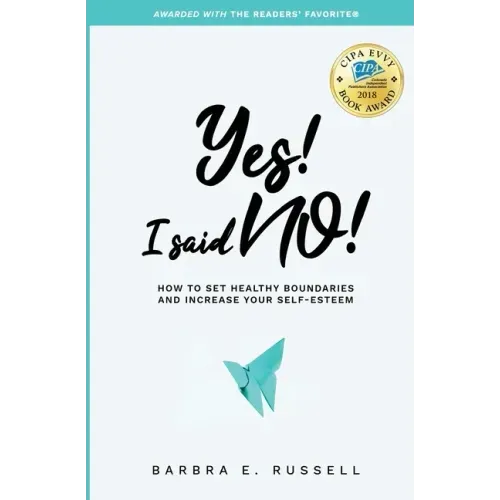 Yes! I Said No!: How to Set Healthy Boundaries and Increase Your Self-Esteem