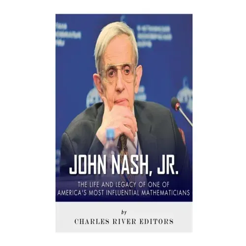 John Nash, Jr.: The Life and Legacy of One of America's Most Influential Mathematicians