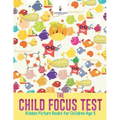 The Child Focus Test: Hidden Picture Books for Children Age 5