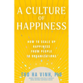 A Culture of Happiness: How to Scale Up Happiness from People to Organizations