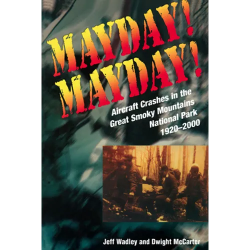 Mayday! Mayday!: Aircraft Crashes in the Great Smoky Mountains National Park, 1920-2000