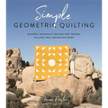 Simple Geometric Quilting: Modern, Minimalist Designs for Throws, Pillows, Wall Decor and More