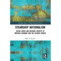 Steamship Nationalism: Ocean Liners and National Identity in Imperial Germany and the Atlantic World