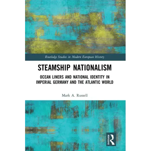 Steamship Nationalism: Ocean Liners and National Identity in Imperial Germany and the Atlantic World