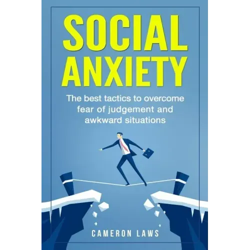 Social Anxiety: The Best Tactics To Overcome Fear Of Judgement And Awkward Situations