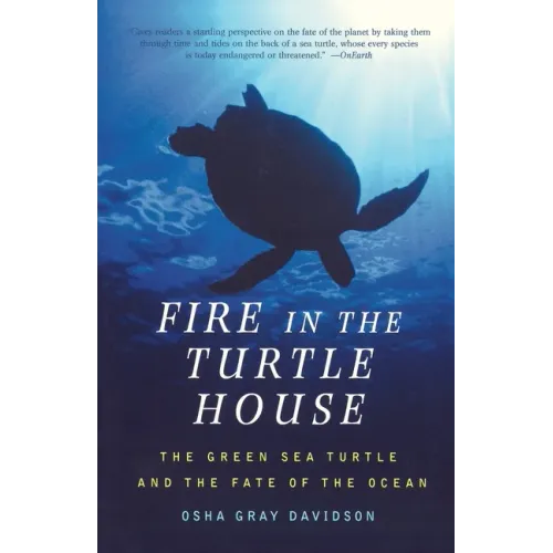 Fire in the Turtle House: The Green Sea Turtle and the Fate of the Ocean