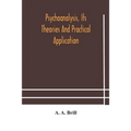 Psychoanalysis, Its Theories And Practical Application
