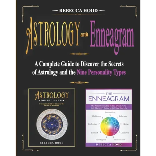 Astrology and Enneagram: A Complete Guide to Discover the Secrets of Astrology and the Nine Personality Types
