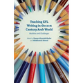 Teaching EFL Writing in the 21st Century Arab World: Realities and Challenges