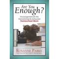 Are You Enough?: Encouragement for the Overwhelmed & Exhausted Homeschool Mom