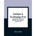 Contributions To The Anthropology Of Iran; Anthropological Series; Field Museum Of Natural History; (Volume 29) Number 2; December 15, 1939