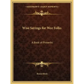 Wise Sayings for Wee Folks: A Book of Proverbs