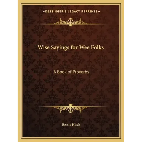Wise Sayings for Wee Folks: A Book of Proverbs