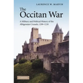 The Occitan War: A Military and Political History of the Albigensian Crusade, 1209 1218
